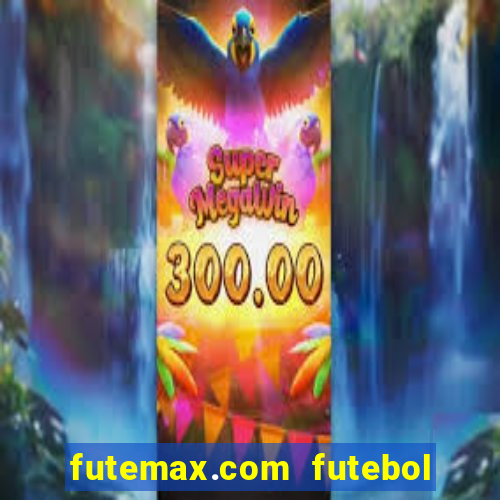 futemax.com futebol ao vivo